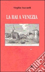 La RAI a Venezia (dai dischi incerati ai videoregistratori) libro