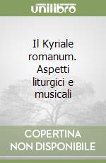 Il Kyriale romanum. Aspetti liturgici e musicali libro