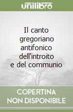 Il canto gregoriano antifonico dell'introito e del communio