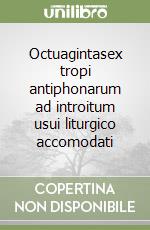 Octuagintasex tropi antiphonarum ad introitum usui liturgico accomodati libro