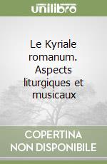 Le Kyriale romanum. Aspects liturgiques et musicaux libro