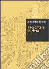 Raccontare la città. Appunti di geografia urbana libro