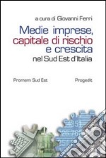 Medie imprese, capitale di rischio e crescita nel sud est d'Italia libro