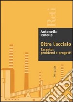 Oltre l'acciaio. Taranto: problemi e progetti libro