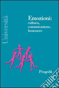 Emozioni: cultura, comunicazione, benessere libro