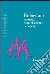 Emozioni: cultura, comunicazione, benessere libro