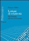 Lezioni di relatività. Da Einstein all'etere di Lorentz libro