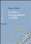 La fisica tra paradossi e realtà libro