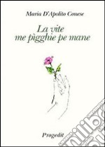 La vite me pìgghie pe mane (La vita mi prende per mano) libro