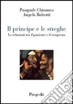 Il principe e le streghe. Le relazioni tra il paziente e il terapeuta libro