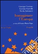 Immaginare l'Europa. Storia, idee, istituzioni libro