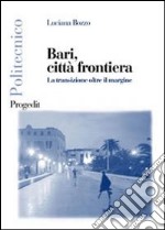 Bari, città frontiera. La transizione oltre il margine libro