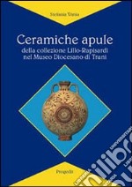 Ceramiche apule della collezione Lillo-Rapisardi nel Museo diocesano di Trani libro