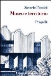 Museo e territorio. Interpretazione e uso dei beni culturali libro di Pansini Saverio