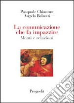 La comunicazione che fa impazzire menti e relazioni libro