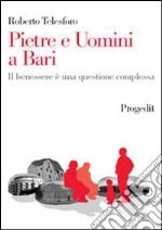 Pietre e uomini a Bari. Il benessere è una questione complessa libro