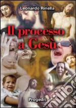 Il processo a Gesù. Un processo «ingiusto» in violazione dei diritti fondamentali dell'uomo libro