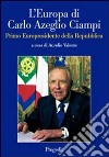 L'Europa di Carlo Azeglio Ciampi primo europresidente della Repubblica libro