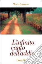 L'infinito canto dell'addio. Poesie 1972-1998 libro