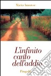 L'infinito canto dell'addio. Poesie 1972-1998 libro