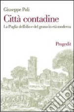 Città contadine. La Puglia dell'olio e del grano in età moderna libro