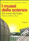 I musei della scienza. Dal mondo alla Puglia libro