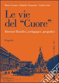 Le vie del «cuore». Itinerari filosofici, pedagogici, geografici