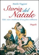 Storia del Natale. Culti, miti e tradizioni di una festa millenaria