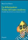 La deformazione. Forme del teatro moderno. Pirandello, Rosso di San Secondo, Antonelli, Bontempelli libro