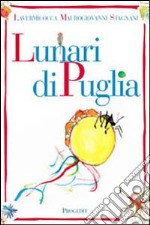 Lunari di Puglia. Ediz. illustrata libro