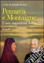 Petrarca e Montaigne. L'arte imperfetta dell'io libro