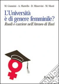 L'università è di genere femminile? Ruoli e ricerche nell'ateneo di Bari. Ediz. illustrata libro