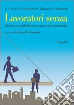 Lavoratori senza. Giovani e postfordismo in una città meridionale libro