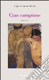 Ciao campione libro di Meloni Angelo Orlando