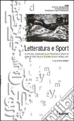 Letteratura e sport. Atti del Convegno (Roma, 5-7 aprile 2001) libro