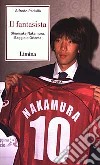 Il fantasista. Shunsuke Nakamura, Baggio d'Oriente libro