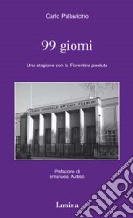 Novantanove giorni. Una stagione con la Fiorentina perduta libro