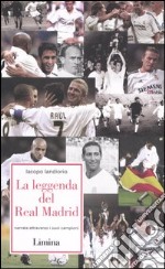 La leggenda del Real Madrid. Narrata attraverso i suoi campioni libro