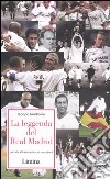 La leggenda del Real Madrid. Narrata attraverso i suoi campioni libro