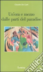 Un'ora e mezzo dalle parti del paradiso