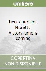 Tieni duro, mr. Moratti. Victory time is coming libro