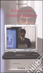 Volevo solo dormirle addosso libro