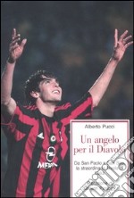 Un angelo per il Diavolo. Da San Paolo a San Siro, la straordinaria favola di Kakà libro