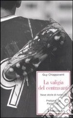 La valigia del centravanti. Nove storie di numeri 9 libro