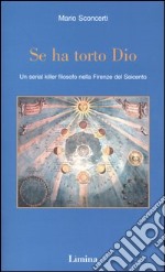 Se ha torto Dio. Un serial killer filosofo nella Firenze del Seicento libro