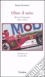 Oltre il mito. Michael Schumacher dalla A alla Z libro