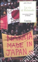 La via di Hidetoshi. L'avventura italiana di Nakata libro