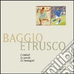 Baggio etrusco. I simboli. Le parole. Le immagini libro