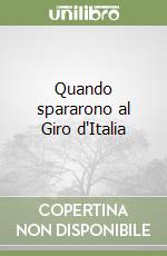 Quando spararono al Giro d'Italia libro