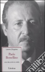 Paolo Borsellino. Una vita contro la mafia libro